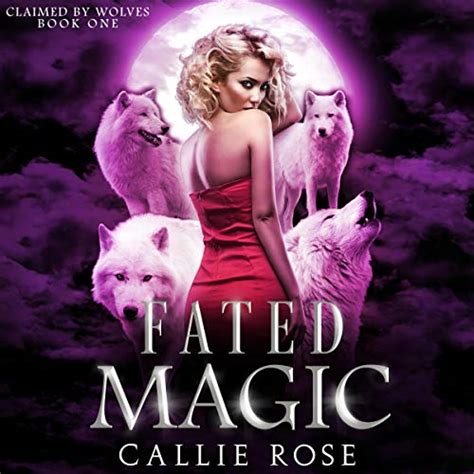 The Journey of the Reluctant Fated Mage: A Callie Roae Story